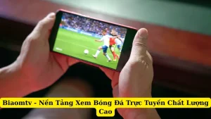 Biaomtv - Nền Tảng Xem Bóng Đá Trực Tuyến Chất Lượng Cao