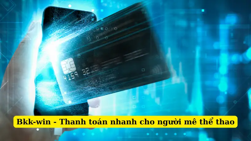 Bkk-win - Thanh toán nhanh cho người mê thể thao